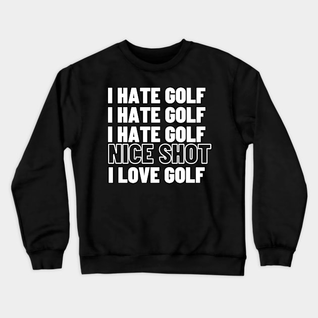 I hate Golf Nice shot i love golf Crewneck Sweatshirt by Shirt Tube